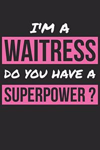 Waitress Notebook - I'm A Waitress Do You Have A Superpower? - Funny Gift for Waitress - Waitress Journal