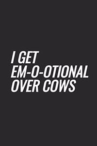 I Get Em-o-otional Over Cows