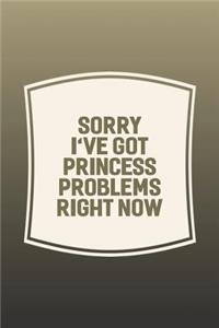 Sorry I've Got Princess Problems Right Now