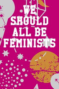 We Should All Be Feminists