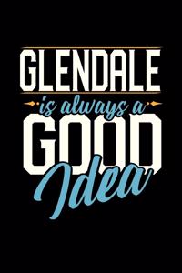 Glendale Is Always a Good Idea