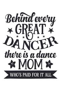 Behind every Great Dancer there is a dance Mom who's paid for it all