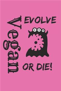Vegan Evolve Or Die