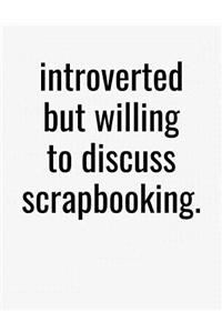 Introverted But Willing To Discuss Scrapbooking