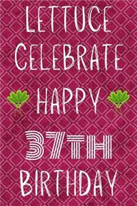 Lettuce Celebrate Happy 37th Birthday