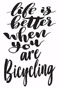 Life is Better When You Are Bicycling