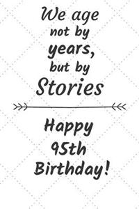 We age not by years but by stories Happy 95th Birthday