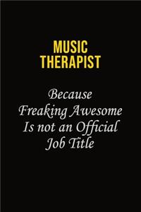 Music Therapist Because Freaking Awesome Is Not An Official Job Title