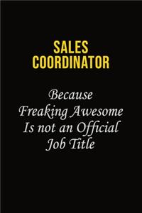 Sales Coordinator Because Freaking Awesome Is Not An Official Job Title