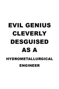 Evil Genius Cleverly Desguised As A Hydrometallurgical Engineer