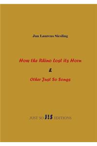 How the Rhino Lost its Horn & Other Just So Songs