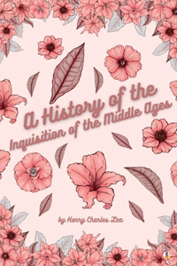 History of the Inquisition of the Middle Ages - Vol I