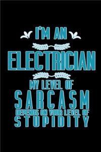 I'm a electrician. My level of sarcasm depends on your level of stupidity