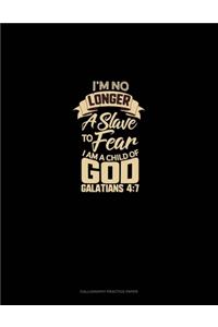 I'm No Longer a Slave to Fear, I am a Child of God - Galatians 4