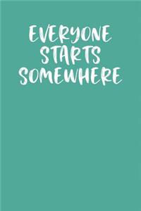 Everyone Starts Somewhere