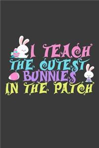 I Teach The Cutest Bunnies In The Patch