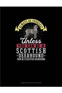 Always Be Yourself Unless You Can Be A Scottish Deerhound Then Be A Scottish Deerhound