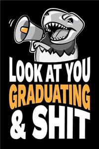 Look At You Graduating and Shit: Funny Graduation Gag Gift Joke Notebook Journal Diary. 6 x 9 inch, 120 Pages.