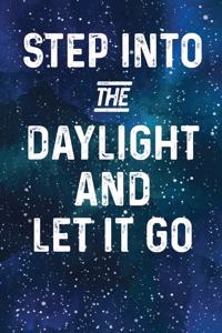 Step Into The Daylight And Let IT Go