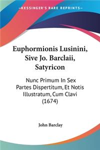 Euphormionis Lusinini, Sive Jo. Barclaii, Satyricon