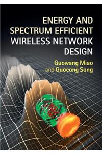 Energy and Spectrum Efficient Wireless Network Design