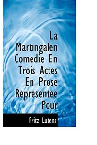 La Martingalen Comedie En Trois Actes En Prose Representee Pour