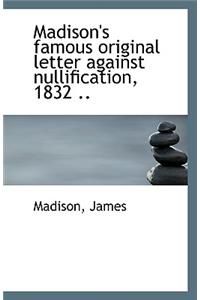 Madison's Famous Original Letter Against Nullification, 1832