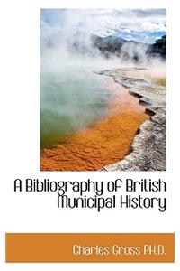 A Bibliography of British Municipal History