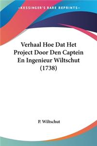 Verhaal Hoe Dat Het Project Door Den Captein En Ingenieur Wiltschut (1738)