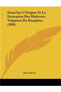 Essai Sur L'Origine Et La Formation Des Dialectes Vulgaires Du Dauphine (1836)