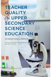 Teacher Quality in Upper Secondary Science Education