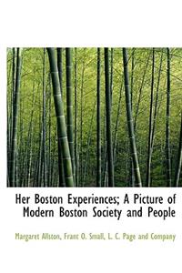 Her Boston Experiences; A Picture of Modern Boston Society and People