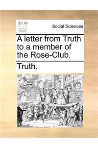 A Letter from Truth to a Member of the Rose-Club.