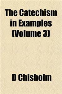 The Catechism in Examples (Volume 3)