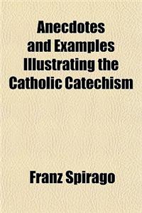 Anecdotes and Examples Illustrating the Catholic Catechism