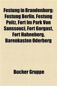 Festung in Brandenburg: Festung Berlin, Festung Peitz, Fort Im Park Von Sanssouci, Fort Gorgast, Fort Hahneberg, Barenkasten Oderberg