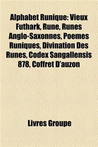 Alphabet Runique: Inscription Runique, Rune, Vieux Futhark, Pierre Runique de Kensington, Runes Anglo-Saxonnes, Pierres de Sigurd