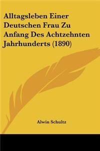 Alltagsleben Einer Deutschen Frau Zu Anfang Des Achtzehnten Jahrhunderts (1890)