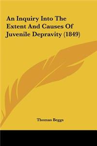 An Inquiry Into the Extent and Causes of Juvenile Depravity (1849)