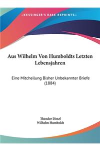 Aus Wilhelm Von Humboldts Letzten Lebensjahren