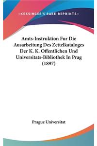 Amts-Instruktion Fur Die Ausarbeitung Des Zettelkataloges Der K. K. Offentlichen Und Universitats-Bibliothek in Prag (1897)