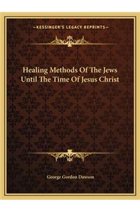 Healing Methods Of The Jews Until The Time Of Jesus Christ
