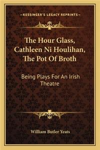 Hour Glass, Cathleen Ni Houlihan, the Pot of Broth