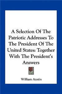 Selection Of The Patriotic Addresses To The President Of The United States