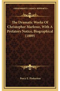 The Dramatic Works of Christopher Marlowe, with a Prefatory Notice, Biographical (1889)