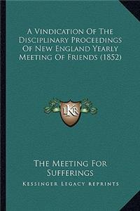 Vindication of the Disciplinary Proceedings of New England Yearly Meeting of Friends (1852)