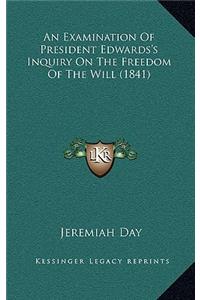 An Examination of President Edwards's Inquiry on the Freedom of the Will (1841)