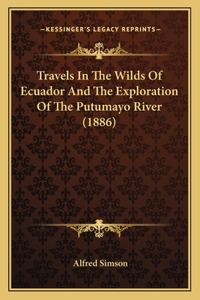 Travels in the Wilds of Ecuador and the Exploration of the Putumayo River (1886)