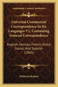 Universal Commercial Correspondence in Six Languages V1, Containing General Correspondence