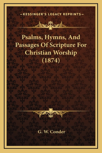 Psalms, Hymns, And Passages Of Scripture For Christian Worship (1874)